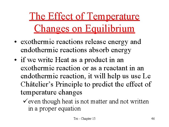 The Effect of Temperature Changes on Equilibrium • exothermic reactions release energy and endothermic