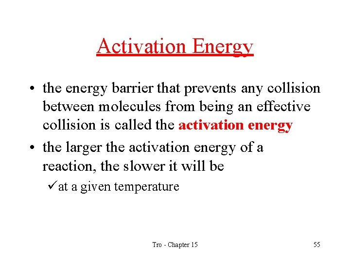 Activation Energy • the energy barrier that prevents any collision between molecules from being