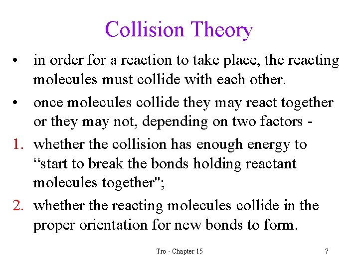 Collision Theory • in order for a reaction to take place, the reacting molecules