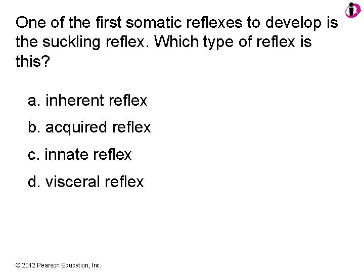 One of the first somatic reflexes to develop is the suckling reflex. Which type