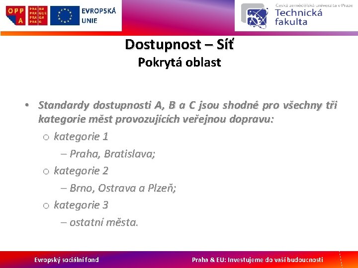 Dostupnost – Síť Pokrytá oblast • Standardy dostupnosti A, B a C jsou shodné