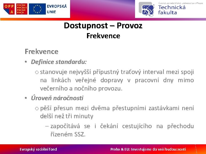 Dostupnost – Provoz Frekvence • Definice standardu: o stanovuje nejvyšší přípustný traťový interval mezi