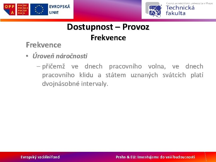 Dostupnost – Provoz Frekvence • Úroveň náročnosti – přičemž ve dnech pracovního volna, ve