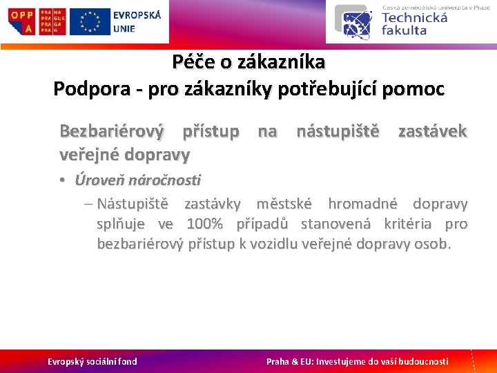 Péče o zákazníka Podpora - pro zákazníky potřebující pomoc Bezbariérový přístup na nástupiště zastávek