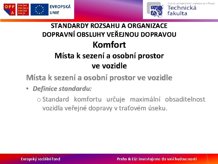 STANDARDY ROZSAHU A ORGANIZACE DOPRAVNÍ OBSLUHY VEŘEJNOU DOPRAVOU Komfort Místa k sezení a osobní