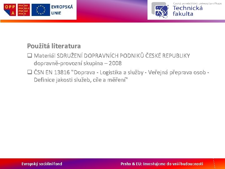 Použitá literatura q Materiál SDRUŽENÍ DOPRAVNÍCH PODNIKŮ ČESKÉ REPUBLIKY dopravně-provozní skupina – 2008 q