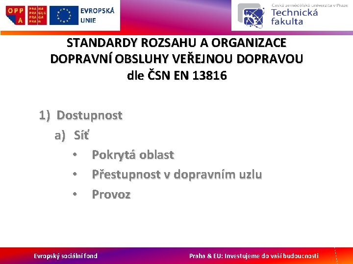 STANDARDY ROZSAHU A ORGANIZACE DOPRAVNÍ OBSLUHY VEŘEJNOU DOPRAVOU dle ČSN EN 13816 1) Dostupnost