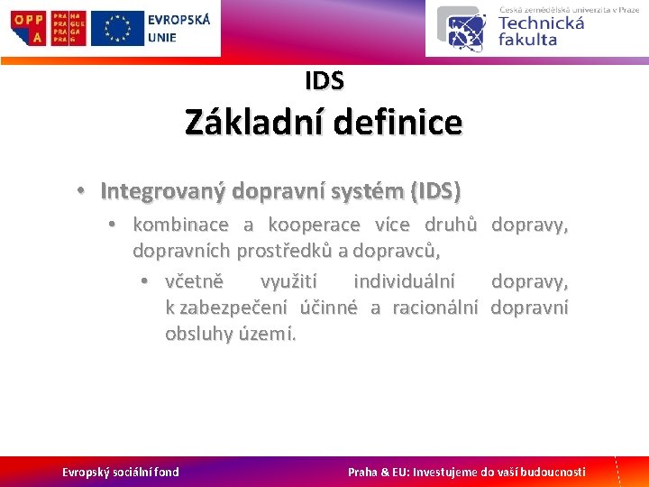 IDS Základní definice • Integrovaný dopravní systém (IDS) • kombinace a kooperace více druhů