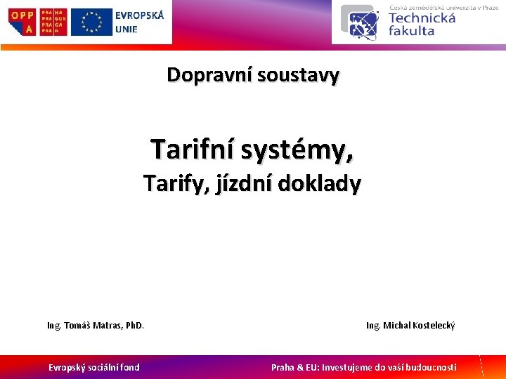 Dopravní soustavy Tarifní systémy, Tarify, jízdní doklady Ing. Tomáš Matras, Ph. D. Evropský sociální