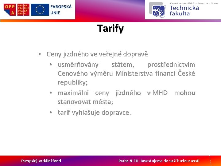 Tarify • Ceny jízdného ve veřejné dopravě • usměrňovány státem, prostřednictvím Cenového výměru Ministerstva