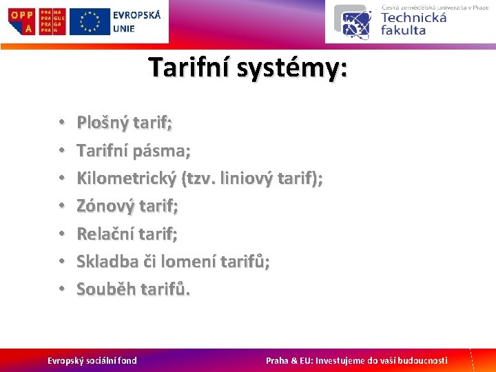 Tarifní systémy: • • Plošný tarif; Tarifní pásma; Kilometrický (tzv. liniový tarif); Zónový tarif;