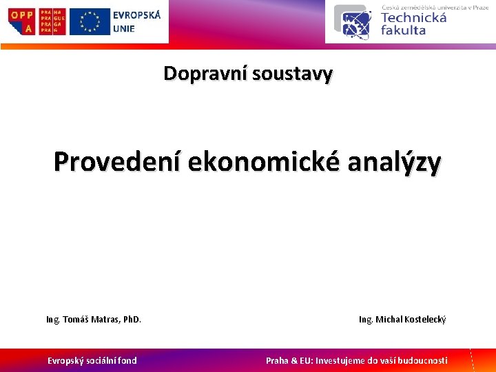 Dopravní soustavy Provedení ekonomické analýzy Ing. Tomáš Matras, Ph. D. Evropský sociální fond Ing.