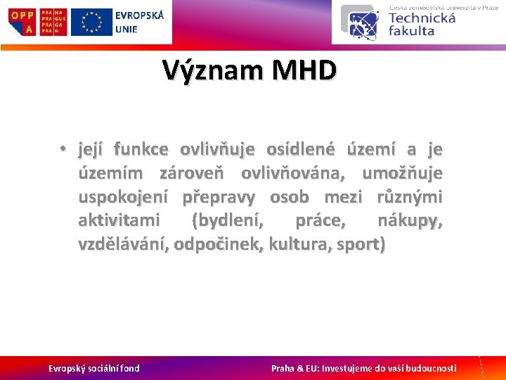 Význam MHD • její funkce ovlivňuje osídlené území a je územím zároveň ovlivňována, umožňuje