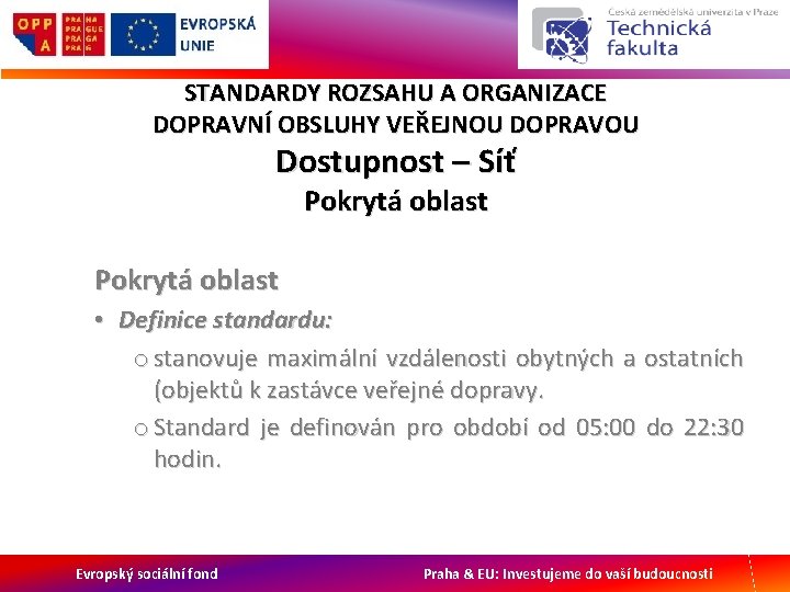 STANDARDY ROZSAHU A ORGANIZACE DOPRAVNÍ OBSLUHY VEŘEJNOU DOPRAVOU Dostupnost – Síť Pokrytá oblast •