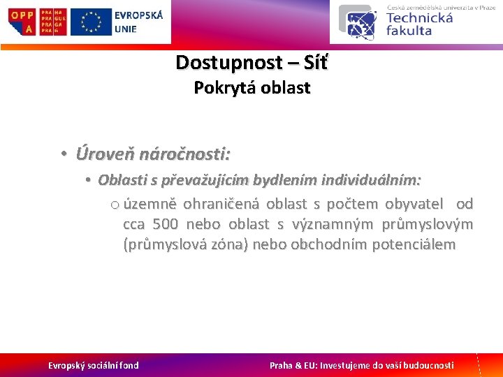 Dostupnost – Síť Pokrytá oblast • Úroveň náročnosti: • Oblasti s převažujícím bydlením individuálním: