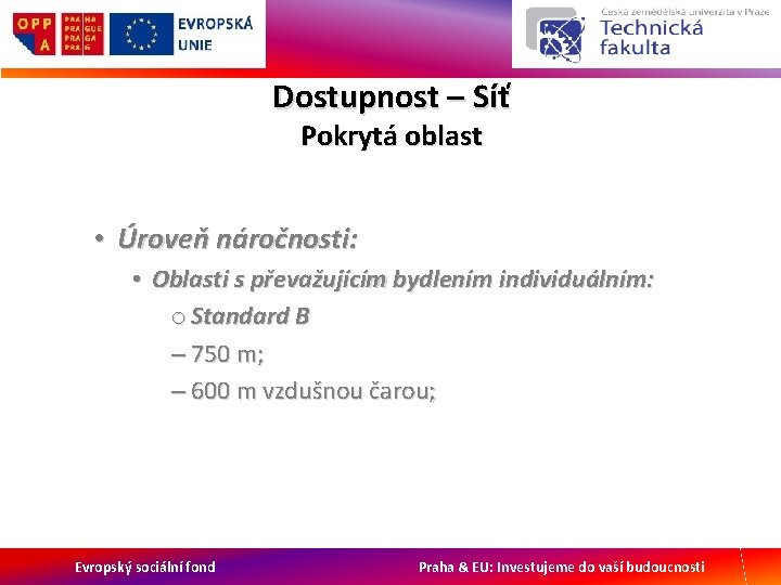 Dostupnost – Síť Pokrytá oblast • Úroveň náročnosti: • Oblasti s převažujícím bydlením individuálním: