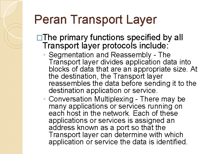 Peran Transport Layer �The primary functions specified by all Transport layer protocols include: ◦