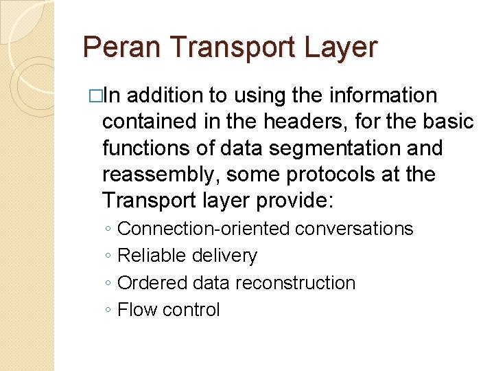 Peran Transport Layer �In addition to using the information contained in the headers, for