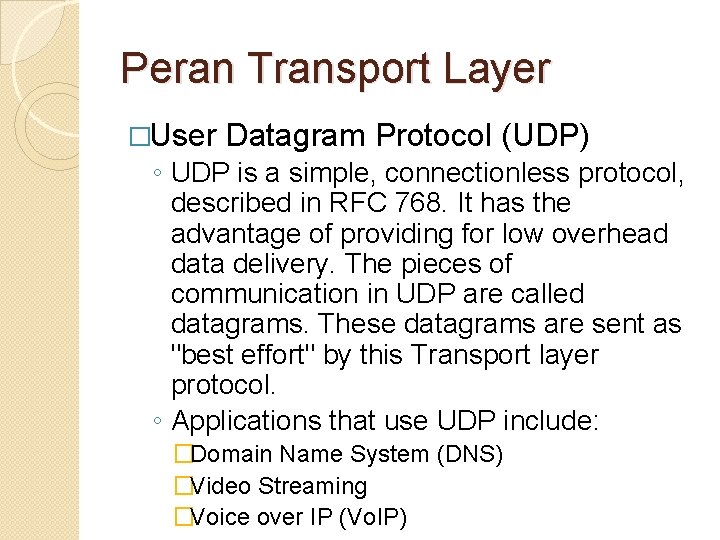 Peran Transport Layer �User Datagram Protocol (UDP) ◦ UDP is a simple, connectionless protocol,