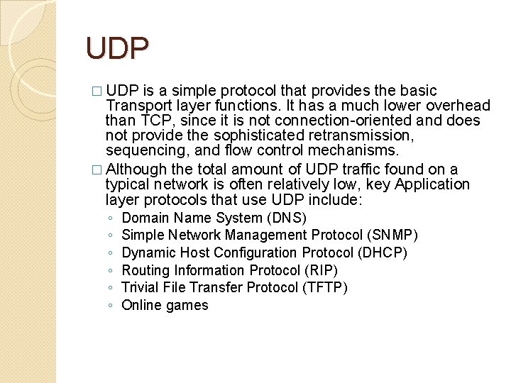 UDP � UDP is a simple protocol that provides the basic Transport layer functions.
