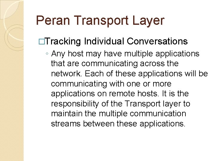Peran Transport Layer �Tracking Individual Conversations ◦ Any host may have multiple applications that
