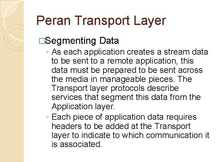 Peran Transport Layer �Segmenting Data ◦ As each application creates a stream data to