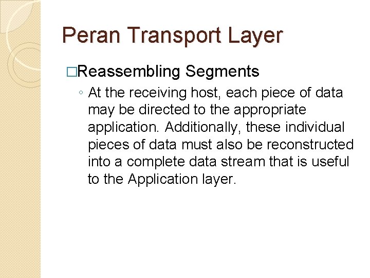 Peran Transport Layer �Reassembling Segments ◦ At the receiving host, each piece of data