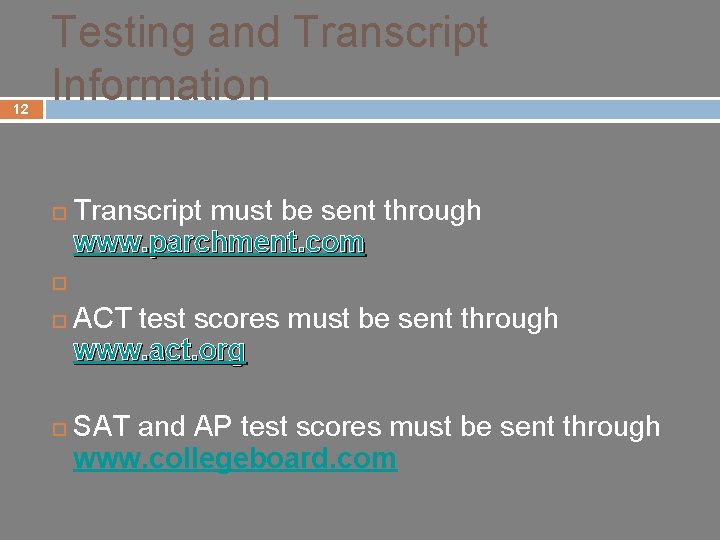 12 Testing and Transcript Information ¨ Transcript must be sent through www. parchment. com