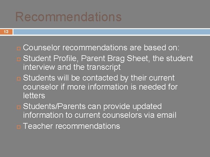 Recommendations 13 Counselor recommendations are based on: ¨ Student Profile, Parent Brag Sheet, the