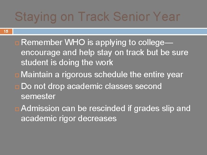 Staying on Track Senior Year 15 Remember WHO is applying to college— encourage and
