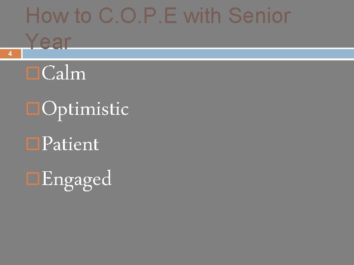 4 How to C. O. P. E with Senior Year Calm ¨Optimistic ¨Patient ¨Engaged