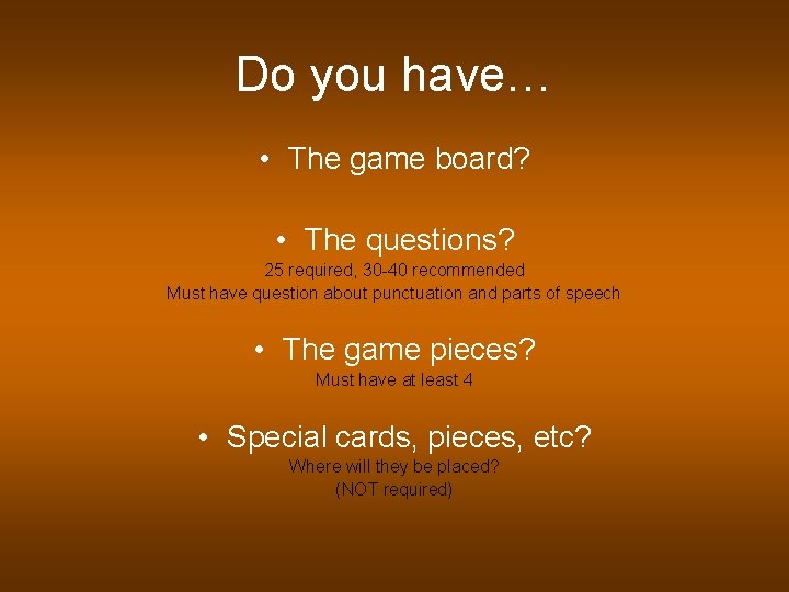 Do you have… • The game board? • The questions? 25 required, 30 -40