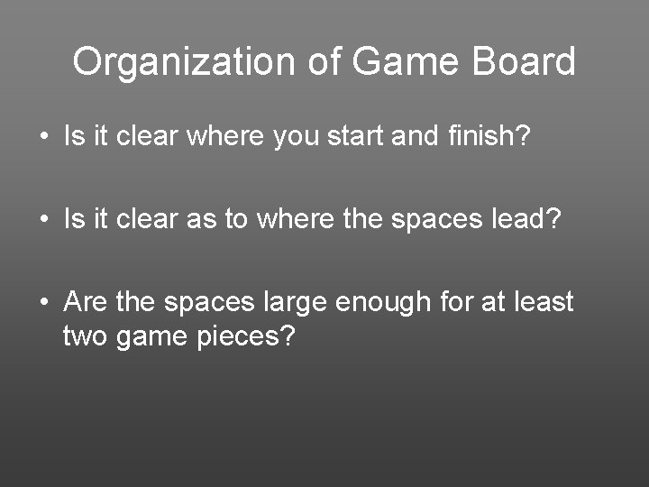 Organization of Game Board • Is it clear where you start and finish? •