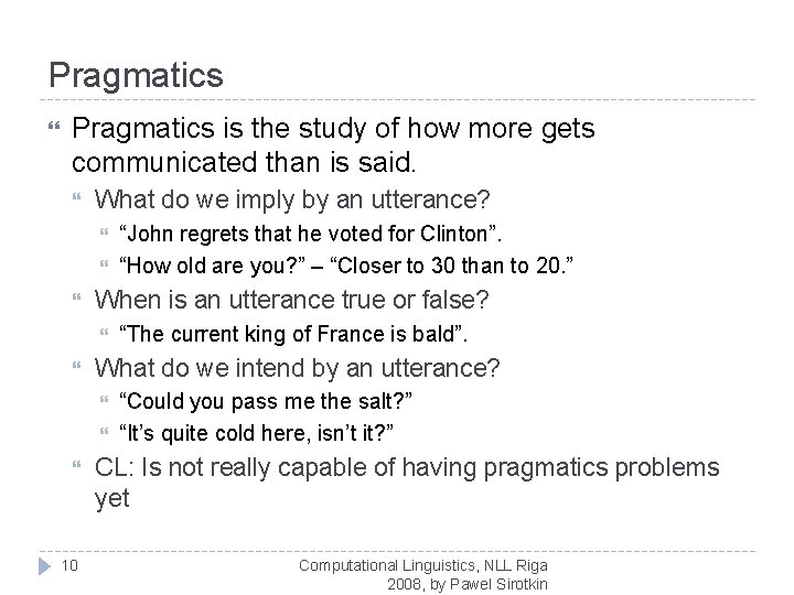 Pragmatics is the study of how more gets communicated than is said. What do