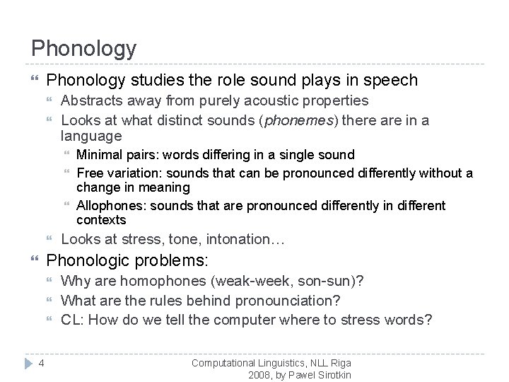 Phonology studies the role sound plays in speech Abstracts away from purely acoustic properties