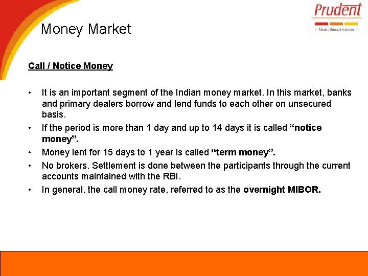 Money Market Call / Notice Money • • • It is an important segment