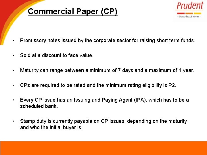 Commercial Paper (CP) • Promissory notes issued by the corporate sector for raising short