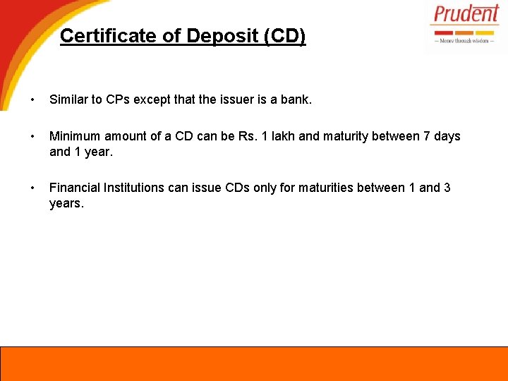 Certificate of Deposit (CD) • Similar to CPs except that the issuer is a