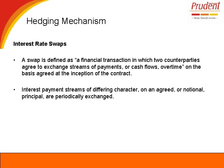 Hedging Mechanism Interest Rate Swaps • A swap is defined as “a financial transaction