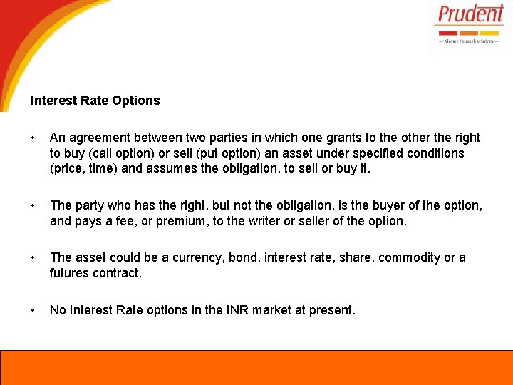 Interest Rate Options • An agreement between two parties in which one grants to