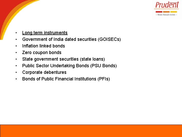  • • Long term instruments Government of India dated securities (GOISECs) Inflation linked