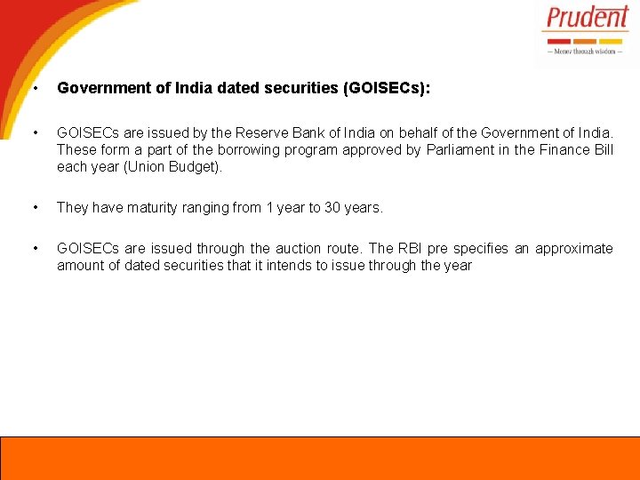  • Government of India dated securities (GOISECs): • GOISECs are issued by the