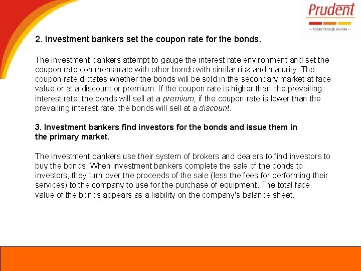 2. Investment bankers set the coupon rate for the bonds. The investment bankers attempt