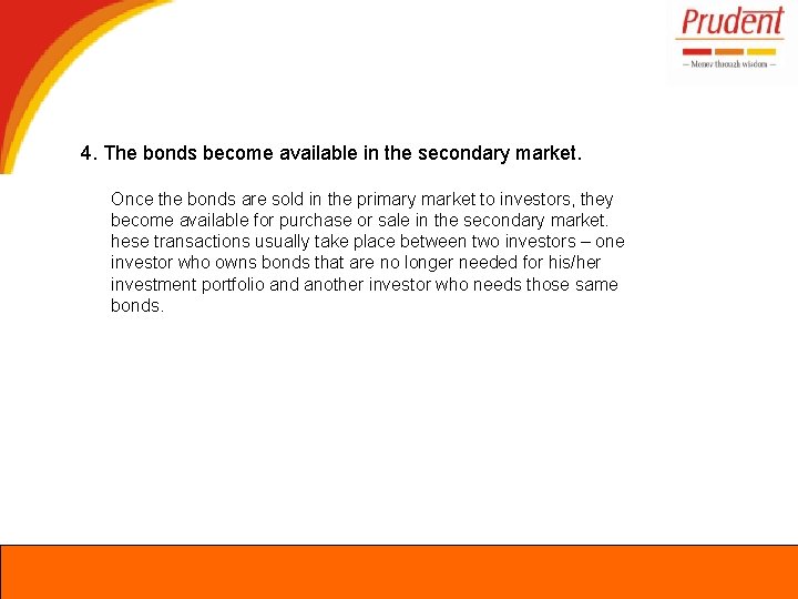 4. The bonds become available in the secondary market. Once the bonds are sold