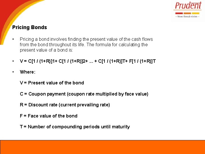 Pricing Bonds • Pricing a bond involves finding the present value of the cash