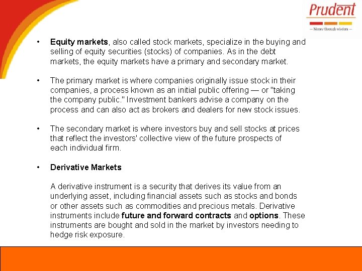  • Equity markets, also called stock markets, specialize in the buying and selling