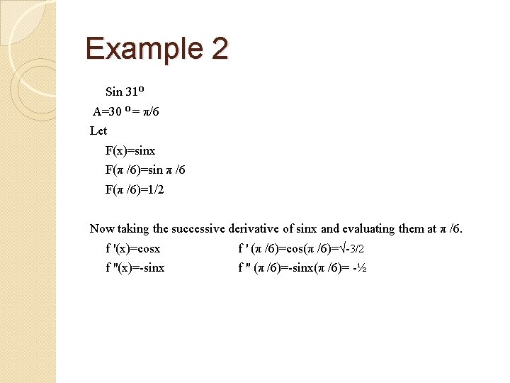 Example 2 Sin 31⁰ A=30 ⁰ = π/6 Let F(x)=sinx F(π /6)=sin π /6