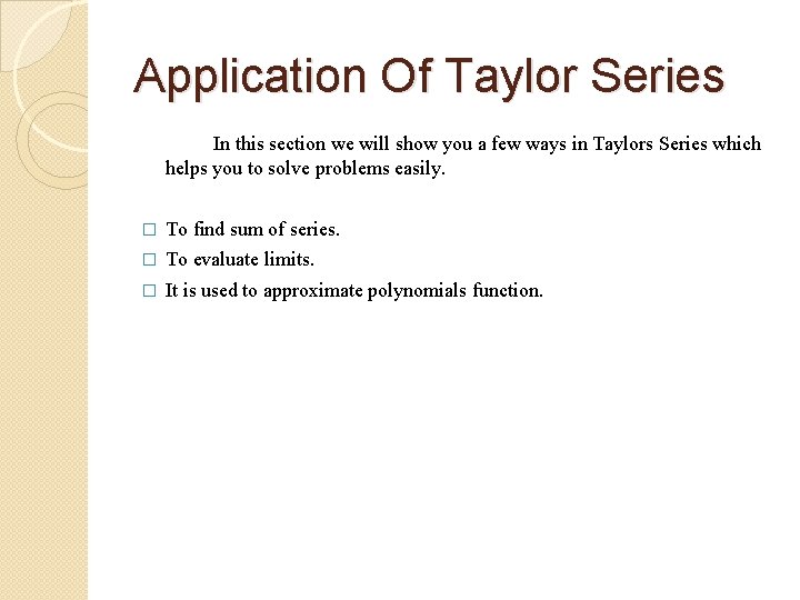 Application Of Taylor Series In this section we will show you a few ways