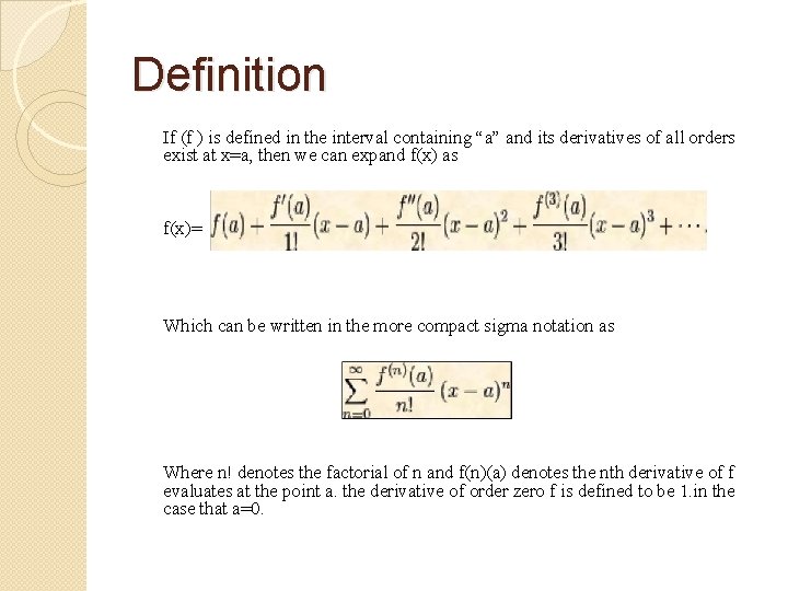 Definition If (f ) is defined in the interval containing “a” and its derivatives