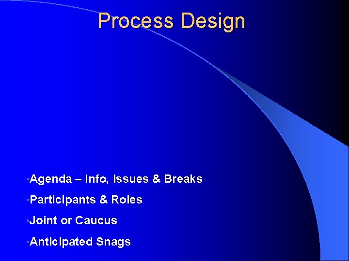 Process Design • Agenda – Info, Issues & Breaks • Participants • Joint &